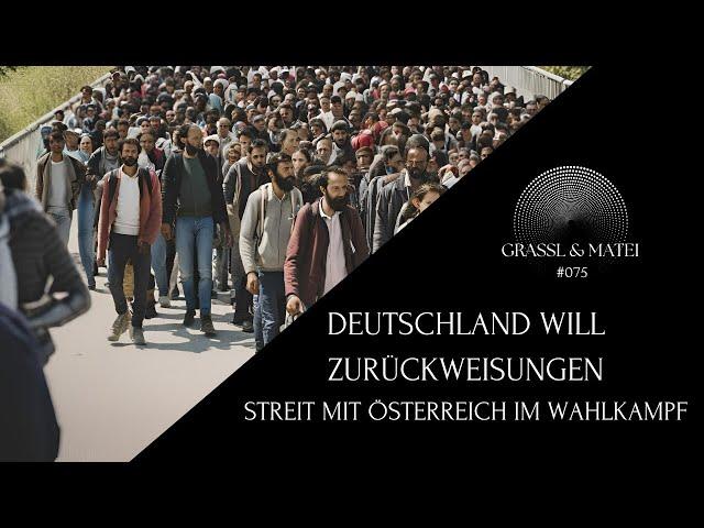 Deutschland will Zurückweisungen - Streit mit Österreich im Wahlkampf - Grassl & Matei #075