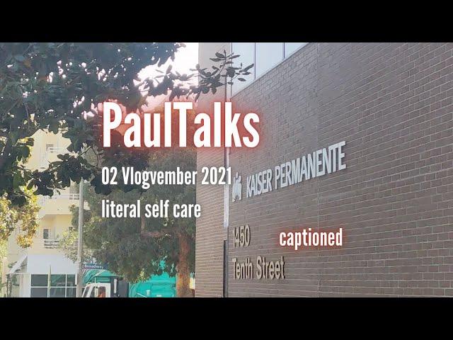 Vlogvember 2021-02 Literal Self Care - PaulTalks by @paulidin [captioned]