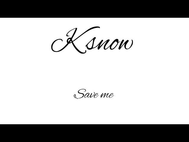 K SNOW - SAVE ME (AUDIO)