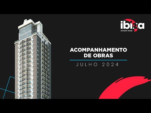 Acompanhamento de Obra | Julho 2024 - Ibiza Unique Home