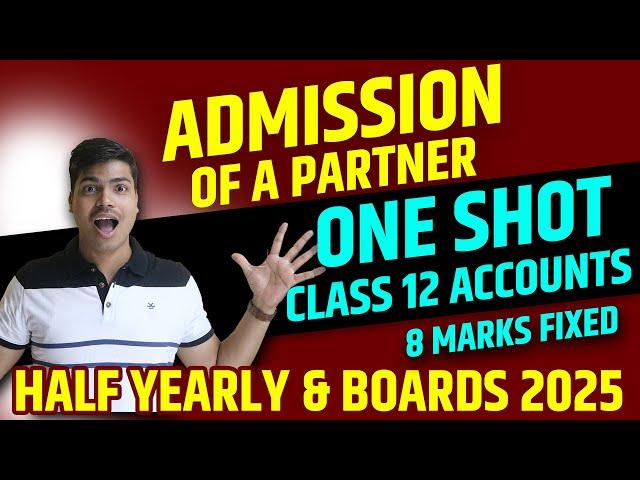 ADMISSION OF A PARTNER | ONE SHOT | Class 12 Accounts Half Yearly & Board Exam 2025 | IN EASIEST WAY