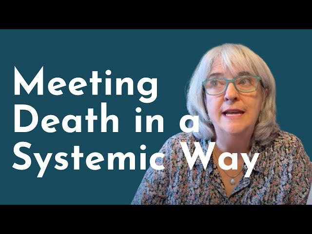 Meeting Death in a Systemic Way