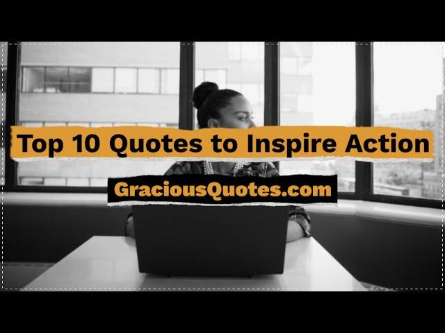 Top 10 Quotes to Inspire Action - Gracious Quotes