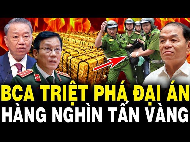 TBT Tô Lâm Đốt Lò Mạnh: BCA Triệt Phá ĐẠI ÁN Buôn Lậu HÀNG NGHÌN TẤN VÀNG, KHỞI TỐ Giám Đốc VPĐKĐĐ