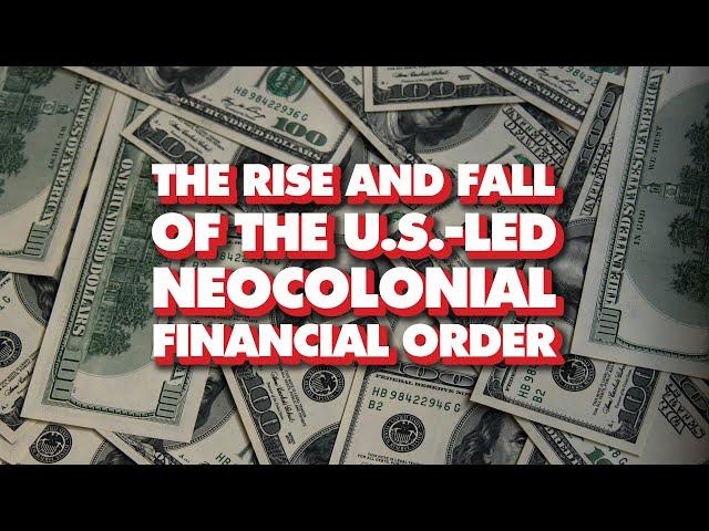 Rise and fall of US-led neocolonial financial order: From Bretton Woods to BRICS