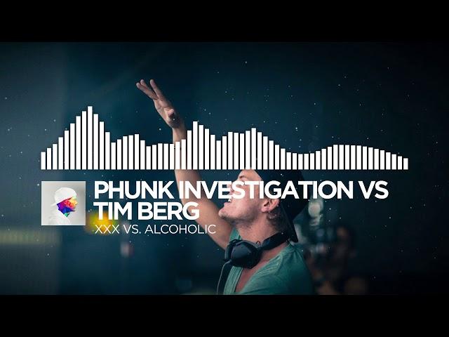 Phunk Investigation Vs. Tim Berg - XXX Vs. Alcoholic