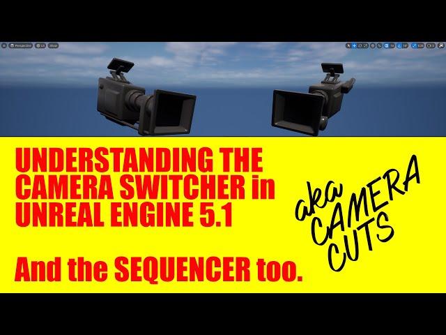 Understanding Switching Cameras or Camera Cuts in the Sequencer in Unreal Engine 5.1, Jan 2023