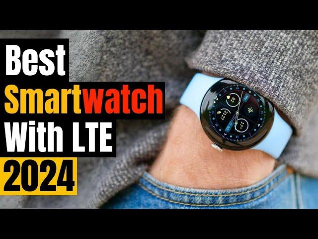 Best Smartwatch with LTE 2024: Stay Connected Everywhere