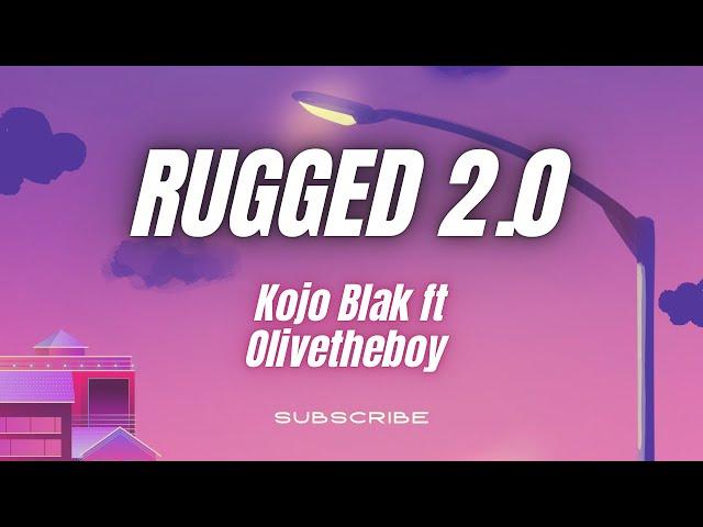 Kojo Blak -RUGGED 2.0- ft Olivetheboy (lyrics video)