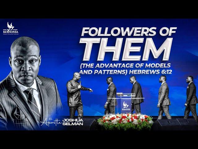 FOLLOWERS OF THEM (THE ADVANTAGE OF MODELS & PATTERNS) - WORD SESSION WITH APOSTLE JOSHUA SELMAN