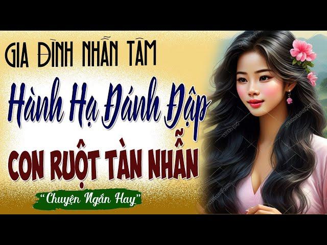 ĐÁNH CON NHỪ TỬ - Bi Kịch Của Một Gia Đình Có Chồng Vũ Phu - Nghe Xong Khóc Cạn Nước Mắt