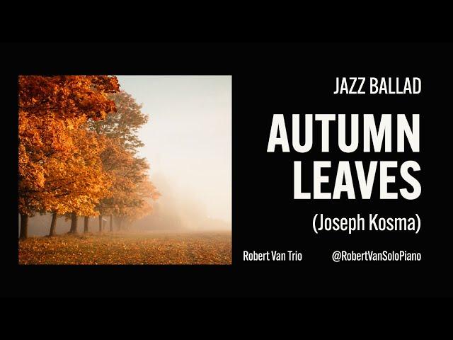 Autumn Leaves (J. Kosma) Robert Van (Piano), Chris Colangelo (Bass), Jason Harnell (Drums)