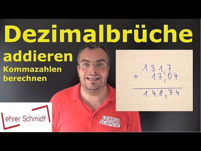 Dezimalbrüche addieren | Kommazahlen addieren - einfach erklärt | Lehrerschmidt