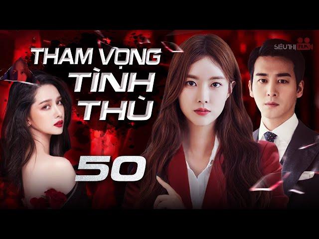 THAM VỌNG TÌNH THÙ - Tập 50 [Lồng Tiếng] Siêu Phẩm Phim Hàn Quốc Tâm Lý Tình Cảm Hot Nhất 2024