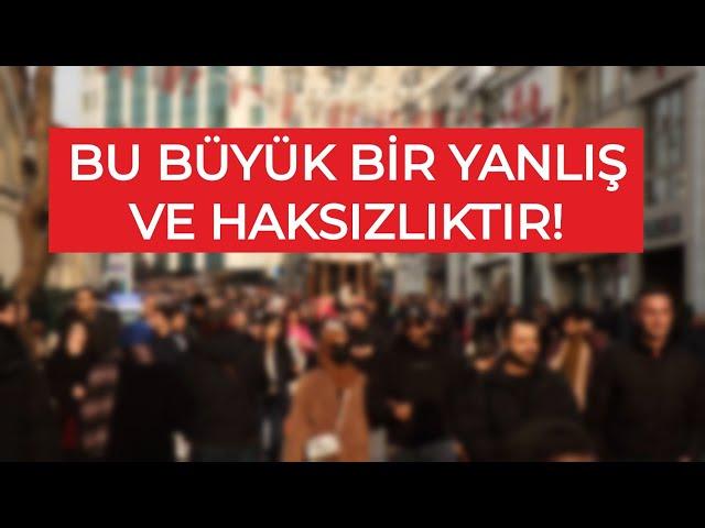 Bu Büyük Bir Yanlış ve Haksızlıktır!