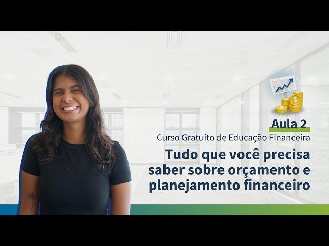 Tudo sobre orçamento e planejamento financeiro | Curso Grátis de Educação Financeira | Aula 2