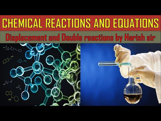 Chemical reactions and equations 10 sc. chemistry ch 1 displacement & double reactions by Harish sir