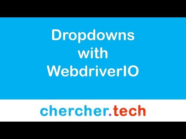 Dropdowns in webdriverIO - ChercherTech