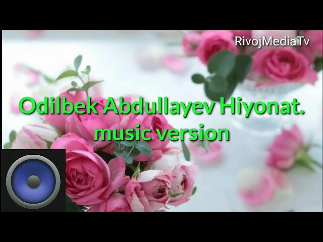 Odilbek Abdullayev -- Hiyonat 2018   music version