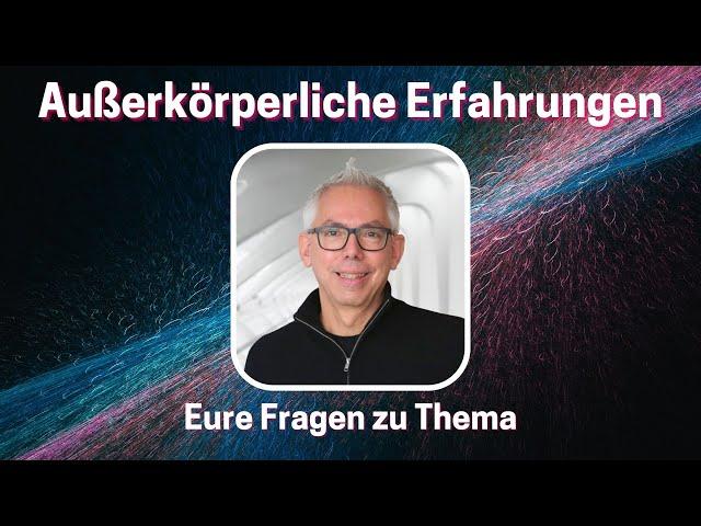 Außerkörperliche Erfahrungen - Eure Fragen zum Thema