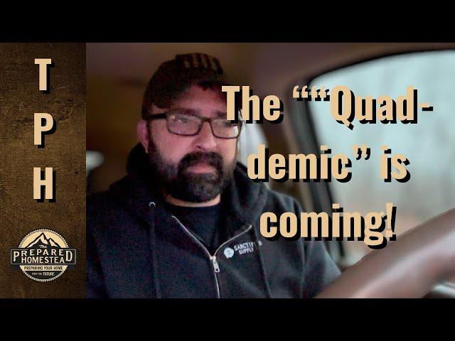 The “Quad-demic” is coming!