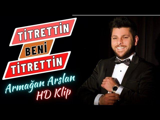 ARMAĞAN ARSLAN - TİTRETTİN BENİ TİTRETTİN 2017 GOLD YAPIM HD