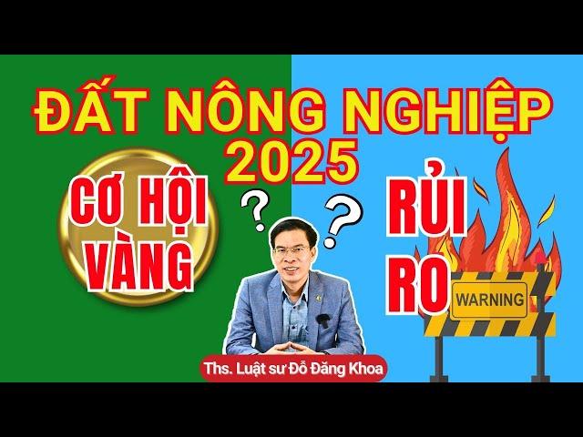 2025 Đất nông nghiệp Cơ hội vàng hay rủi ro?