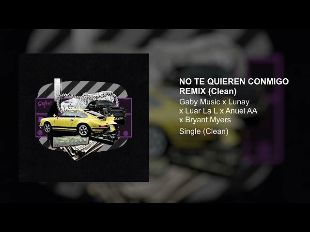 Gaby Music, Lunay, Luar La L, Anuel AA, Bryant Myers - No Te Quieren Conmigo Remix (Clean Version)