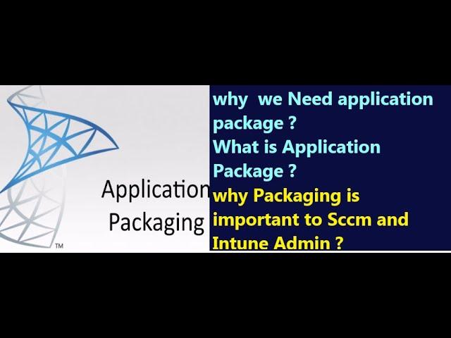 What is Application Packaging ? Why We Need Application Package ?How Its important to Sccm & Intune