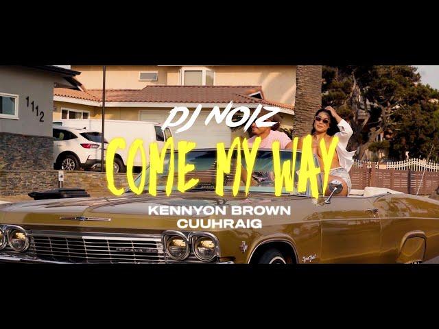 DJ Noiz, Kennyon Brown, Cuuhraig - Come My Way (Official Music Video)