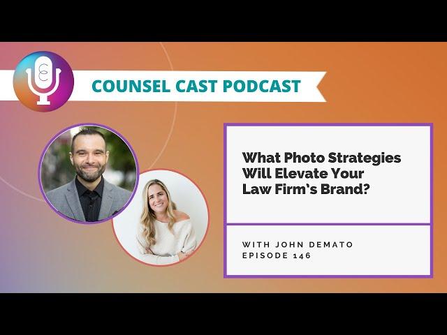 What Photo Strategies Will Elevate Your Law Firm’s Brand? With John DeMato  | Counsel-Cast.com