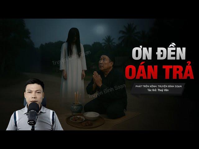 ƠN ĐỀN OÁN TRẢ - Lời Nguyền Cổ Trùng Máu | Chuyện ma kinh dị tâm linh MC Đình Soạn Kể