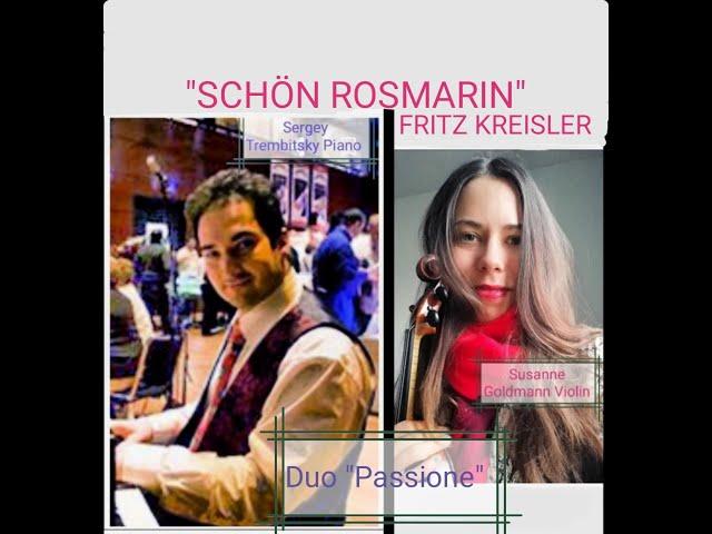 "Schön Rosmarin" Fritz Kreisler - Duo "Passione" - Susanne Goldmann Violine  Sergey Trembitsky Piano