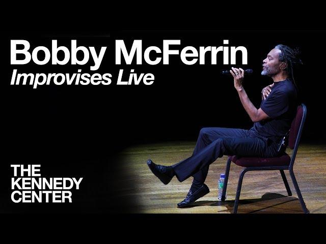 Bobby McFerrin - LIVE Improvisation at The Kennedy Center