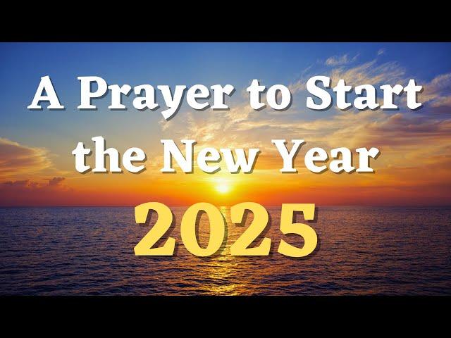 A Prayer to Start the New Year with God | New Year Prayer 2025