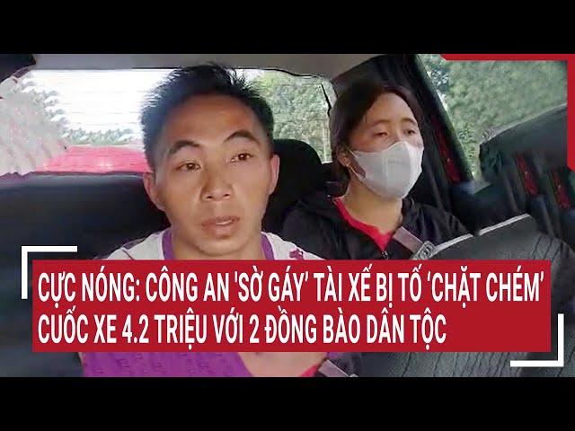 Police detain driver who overcharged 2 ethnic passengers 4.2M VND
