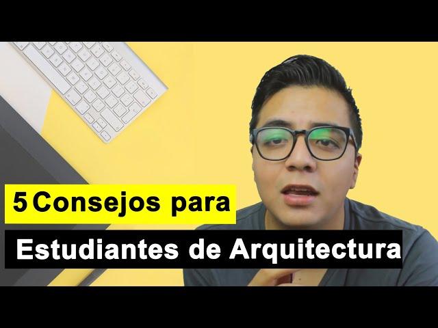 5 Consejos para Estudiantes de Arquitectura