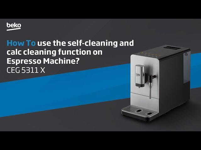 Beko | How to use the self-cleaning and calc cleaning function on Espresso Machine? - CEG 5311 X