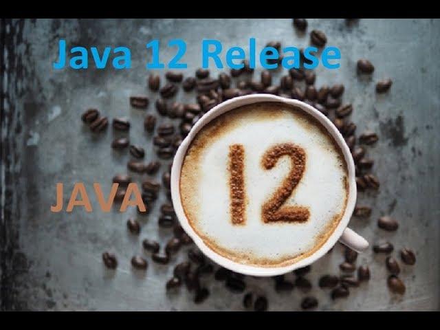 JAVA 12 Release | New Features | Update by TechTalk Debu