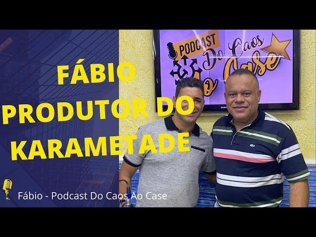 Fábio produtor do Karametade - Podcast Do Caos Ao Case #23