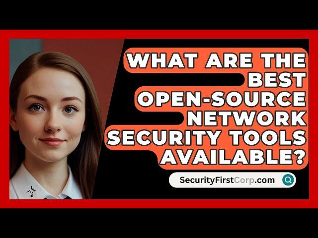 What Are the Best Open-Source Network Security Tools Available? - SecurityFirstCorp.com