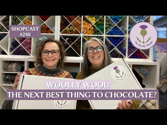 Shopcast #240: Woolly Wool: The Next Best thing to Chocolate?