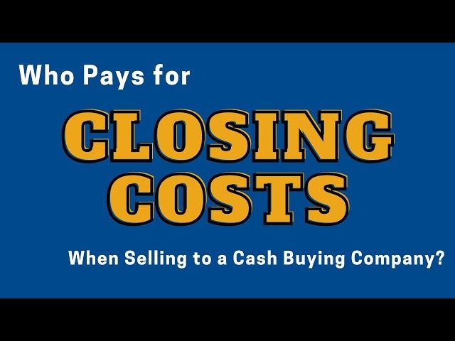 Who pays for closing costs when selling a house to a cash buyer? | Real Estate | WeBuyHomesCLE.com