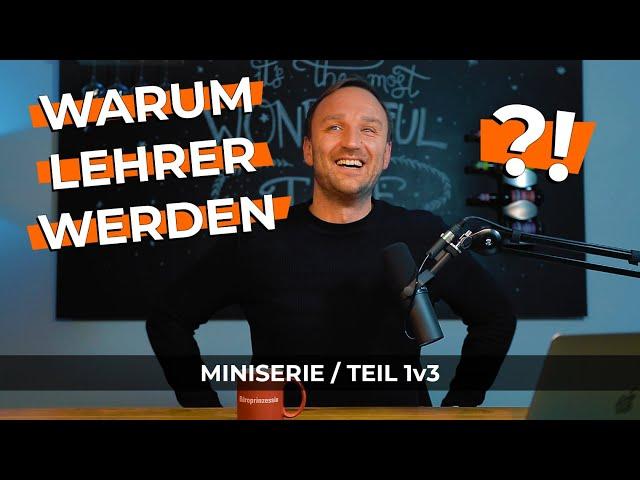 WARUM LEHRER WERDEN ?!  //  Teil 1: Die Frage nach dem WARUM?!