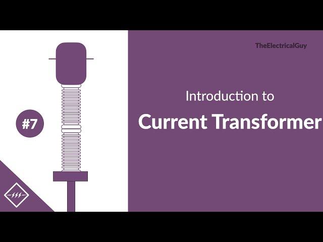 Introduction to Current Transformer | Video #7