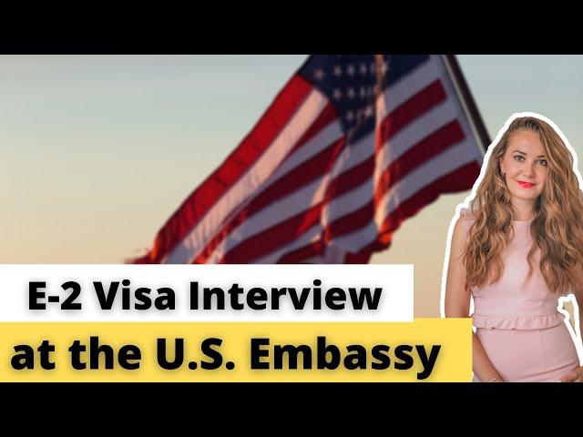 E2 Visa 2021: How to Prepare for E2 Visa Interview