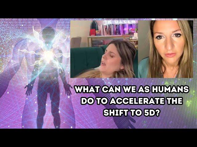 What can we as humans do to accelerate the shift to 5D?