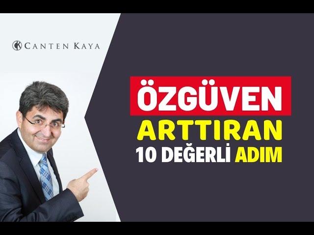 ÖZGÜVEN ARTTIRAN 10 DEĞERLİ ADIM | Canten Kaya