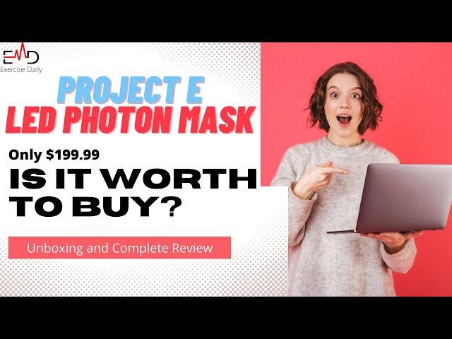 Project E Beauty LED Mask Review - Is it Worth Buying in 2022?