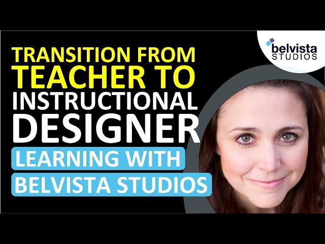 How to Transition from Teacher to Instructional Designer | Learning with Belvista Studios